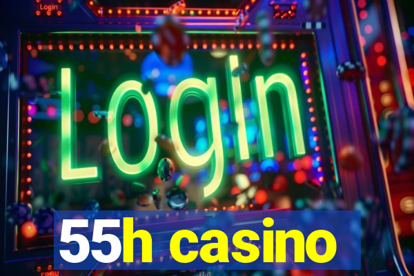 55h casino